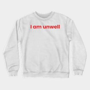 I Am Unwell Crewneck Sweatshirt